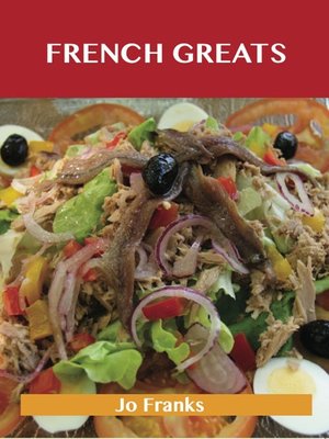 cover image of French Greats: Delicious French Recipes, The Top 100 French Recipes